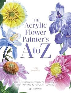 The Acrylic Flower Painters A to Z: An illustrated directory of techniques for painting 40 popular flowers
