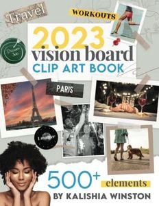 2023 Vision Board Clip Art Book: Design Your Dream Year with a Beautiful & Inspiring Collection of 500+ Images, Words, Phrases, Affirmations & More | Powerful Vision Boards For Women & Men