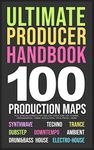 Producer Handbook | 100 Song Blueprints for Music Producers: 10 Genres | Synthwave, Techno, Trance, House, IDM, Dubstep, IDM, Electro-House, Ambient, Downtempo