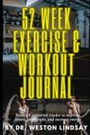 52 Week Exercise & Workout Journal: Research Supported Tracker to Improve Fitness, Lose Weight, and Increase Energy