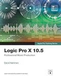 Logic Pro X 10.5 - Apple Pro Training Series: Professional Music Production