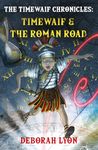 The Timewaif Chronicles: Timewaif & The Roman Road