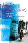 Jazz Diasporas: Race, Music, and Migration in Post-World War II Paris Volume 18