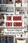 The Home Edit Guide: Discover How To Manage And Declutter Your Home In A Quick Way