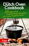 The Dutch Oven Cookbook: 25 Delicious Dutch Oven Recipes for your Dutch Oven