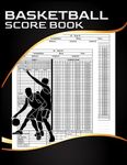 Basketball Scorebook: 120 Page Basketball Score Keeper Book, Basketball Score Sheets, Basketball Stat Book for Coaches, Players, Middle School, High School 8.5 x 11"