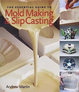 The Essential Guide to Mold Making & Slip Casting