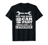 Just One More Car Part I Promise Funny Cars Owner Driver T-Shirt