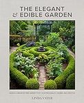 The Elegant and Edible Garden: Design a Dream Kitchen Garden to Fit Your Personality, Desires, and Lifestyle