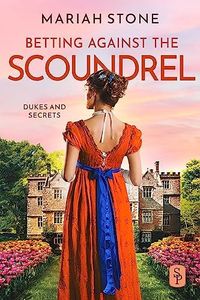 Betting against the scoundrel (Dukes and Secrets Book 4)