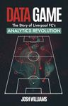 Data Game: The Story of Liverpool Fc's Analytics Revolution