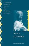 Wole Soyinka: Politics, Poetics, and Postcolonialism: 9 (Cambridge Studies in African and Caribbean Literature)