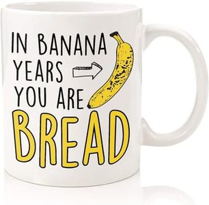 Funny Birthday Gifts For Women Men Senior Citizens In Banana Years You Are Bread – Funny Sarcasm Sarcastic gifts for Elderly Old People Old Friends Grandma Grandpa Mom Dad Coworkers 11oz Coffee Mugs