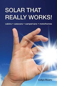 Solar That Really Works!: cabins • caravans • campervans • motorhomes