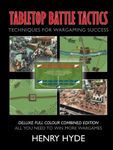 Tabletop Battle Tactics Deluxe Full Colour Combined Edition: Techniques for Wargaming Success