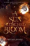 A Sun Scorched Bloom: Book Two of the Magic of the Wildflowers Trilogy