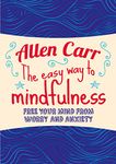 The Easy Way to Mindfulness: Free your mind from worry and anxiety (Allen Carr's Easyway, 21)