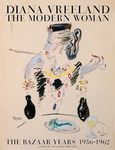 Diana Vreeland: The Modern Woman: The Bazaar Years, 1936-1962