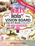 Lady Boss Vision Board Clip Art Book for High Achievers Pictures Words & Affirmations: For Women, Quotes, Phrases, Categories, Visualize & Inspire Your Goals