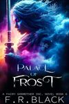 Palace Of Frost: Fairy Godmother Inc. Seres- Book 6