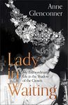 Lady in Waiting: My Extraordinary Life in the Shadow of the Crown