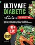 Ultimate Diabetic Cookbook for Beginners: 1800+ Days of Simple, Delicious, Low-Sugar & Low-Carb Recipes. Perfect Diet for Prediabetes & Type 2 ... (Quick & Easy, Healthy Diet Recipes Books)