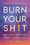 Burn Your Sh*t: The Life-Changing Magic of Rituals