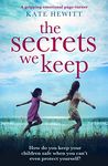 The Secrets We Keep: A gripping emotional page turner (Powerful emotional novels about impossible choices by Kate Hewitt)