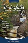 Waterfalls of Minnesota's North Shore and More, Expanded Second Edition: A Guide for Hikers, Sightseers and Romantics