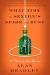 What Time the Sexton's Spade Doth Rust: A Flavia de Luce Mystery