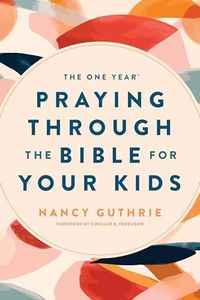The One Year Praying Through the Bible for Your Kids: 0