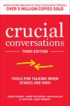 Crucial Conversations: Tools for Talking When Stakes are High, Third Edition