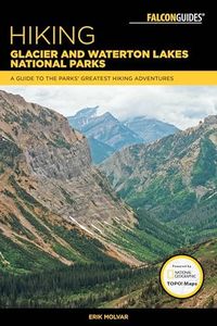 Hiking Glacier and Waterton Lakes National Parks: A Guide to the Parks' Greatest Hiking Adventures 5ed