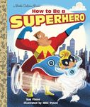 How to Be a Superhero (Little Golden Book): Read & Listen Edition