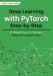 Deep Learning with PyTorch Step-by-Step: A Beginner's Guide: Volume II: Computer Vision