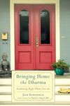 Bringing Home the Dharma: Awakening Right Where You Are