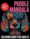 Poodle Mandala Coloring Book for Adults: Poodle Lover Gift Ideas | Poodle Coloring Book for Kids and Adults | Poodle Owner Gifts