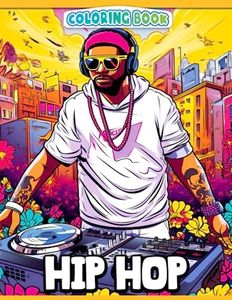 Hip Hop Coloring Book: Greatest Rappers Collection With Creative And Amazing Designs For Teens, Adults Relieving Stress & Relaxation