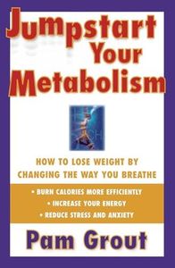 Jumpstart Your Metabolism: How to Lose Weight by Changing the Way You Breathe (Original)