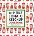 Heinz Tomato Ketchup Cookbook: An Inventive and Unexpected Recipe Collection