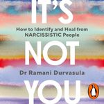 It's Not You: How to Identify and Heal from Narcissistic People