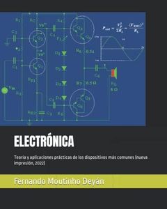 ELECTRÓNICA: Teoría y aplicaciones prácticas de los dispositivos más comunes (nueva impresión, 2022)