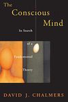 The Conscious Mind In Search of a Fundamental Theory (Philosophy of Mind)