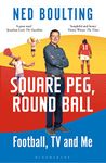 Square Peg, Round Ball: Football, TV and Me: Shortlisted for the Sunday Times Sports Book Awards 2023