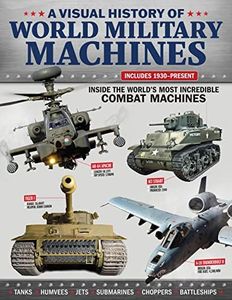A Visual History of World Military Machines: Inside the World's Most Incredible Combat Machines (Fox Chapel Publishing) Legendary Vehicles - Spitfires, U-Boats, Humvees, Stealth Bombers, and More