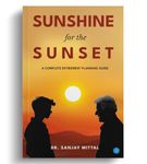 SUNSHINE FOR THE SUNSET (A Complete Retirement Planning Guide)