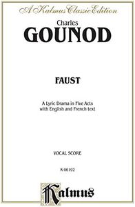 Faust - A Lyric Drama in Five Acts: Vocal (Opera) Score with English and French Text (Kalmus Edition) (English Edition)