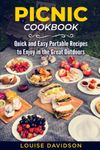 Picnic Cookbook: Quick and Easy Portable Recipes to Enjoy in the Great Outdoors