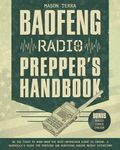 Baofeng Radio Prepper's Handbook: Be the First to Know When the Next Unforeseen Event is Coming. A Guerilla's Guide for Thriving and Surviving during Mayday Situations