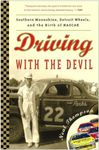 Driving With The Devil: Southern Moonshine, Detroit Wheels, and the Birth of NASCAR